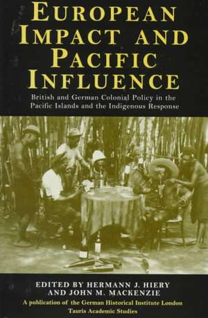 European Impact and Pacific Influence: British and German Policy in the Pacific Islands and the Indigenous Response de German Historical Institute in London