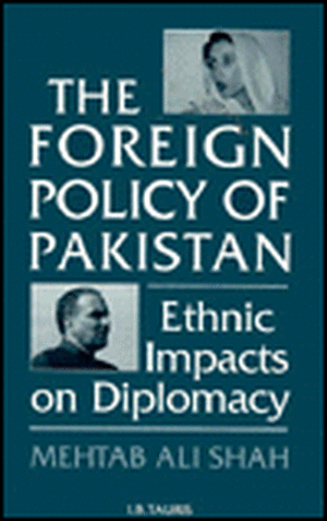 The Foreign Policy of Pakistan: Ethnic Impacts on Diplomacy, 1971-94 de Mehtab Ali Shah