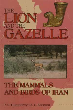 The Lion and the Gazelle: The Mammals and Birds of Iran de Patrick Humphreys