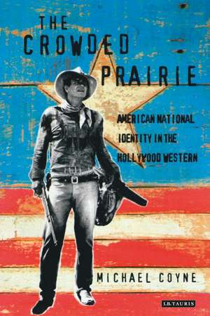 The Crowded Prairie: American National Identity in the Hollywood Western de Michael Coyne