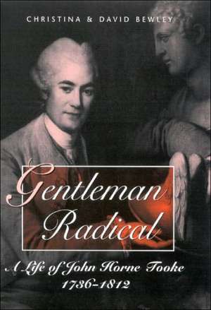 Gentleman Radical: A Life of John Horne Tooke de Christina Bewley