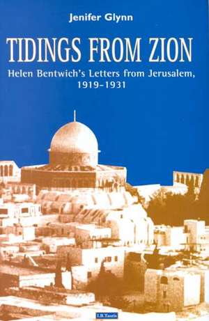 Tidings from Zion: Helen Bentwich's Letters from Jerusalem, 1919-1931 de Helen Bentwich