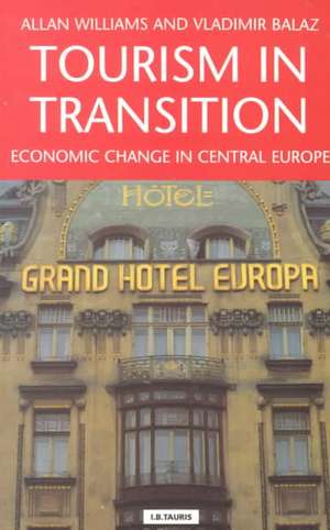 Tourism in Transition: Economic Change in Central Europe de Allan Williams