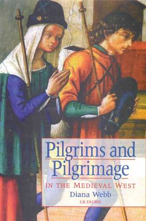 Pilgrims and Pilgrimage in the Medieval West de Diana Webb