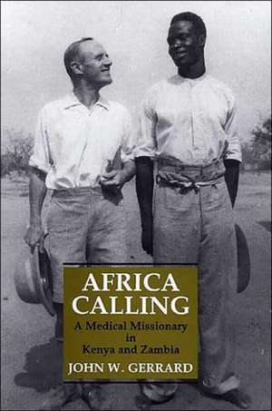 Africa Calling: A Medical Missionary in Kenya and Zambia de John W. Gerrard