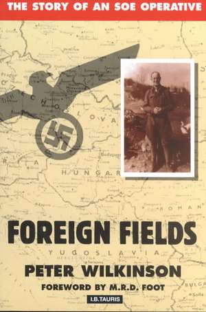 Foreign Fields: The Story of an SOE Operative de Peter Wilkinson