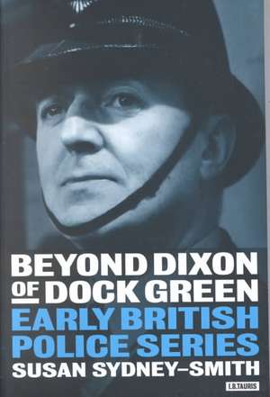 Sydney-Smith, S: Beyond "Dixon of Dock Green" de Susan Sydney-Smith