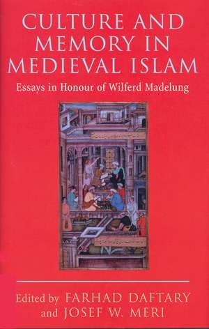 Culture and Memory in Medieval Islam: Essays in Honour of Wilferd Madelung de Dr Farhad Daftary