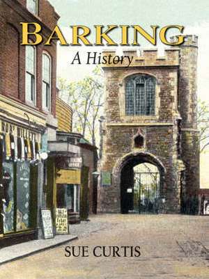 Barking: A History de Sue Curtis