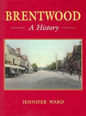 Brentwood: A History de Jennifer Ward