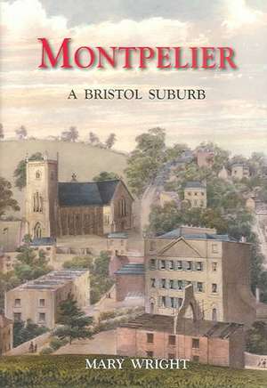 Montpelier: A Bristol Suburb de Mary Wright