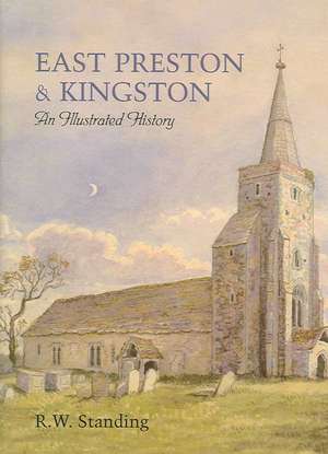 East Preston and Kingston: An Illustrated History de R. W. Standing