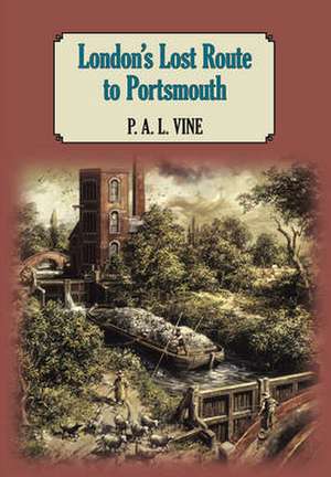 London's Lost Route to Portsmouth de P.A.L. VINE