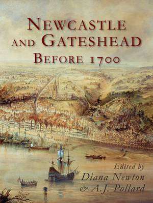 Pollard, A: Newcastle and Gateshead Before 1700