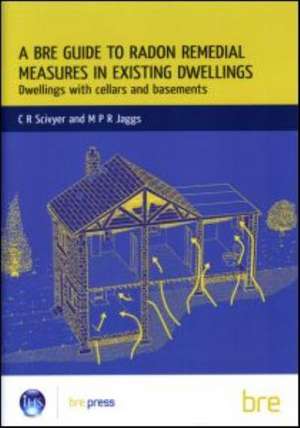 A Bre Guide to Radon Remedial Measures in Existing Dwellings: Dwellings with Cellars and Basements (Br 343) de C. R. Scivyer