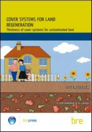 Cover Systems for Land Regeneration: Thickness of Cover Systems for Contaminated Land (Br 465)