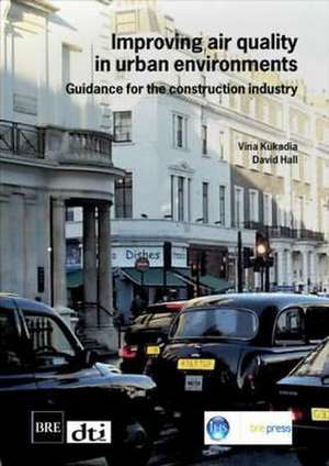 Improving Air Quality in Urban Environments: Guidance for the Construction Industry (Br 474) de Vina Kukadia