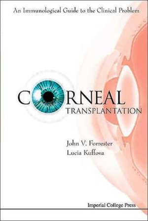 Corneal Transplantation: An Immunological Guide to the Clinical Problem de John V. Forrester