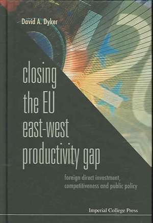 Closing the Eu East-West Productivity Gap: Foreign Direct Investment, Competitiveness and Public Policy de David A. Dyker