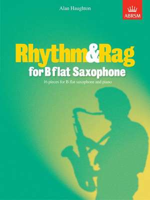 Rhythm & Rag for B flat Saxophone: 16 pieces for B flat saxophone & piano de Alan Haughton