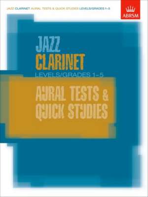 Jazz Clarinet Aural Tests and Quick Studies Levels/Grades 1-5 de ABRSM