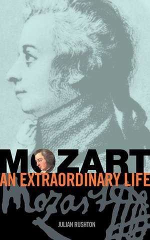 Mozart: An Extraordinary Life de Julian Rushton