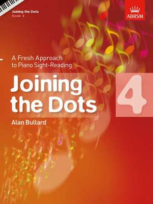 Joining the Dots, Book 4 (Piano): A Fresh Approach to Piano Sight-Reading de Alan Bullard