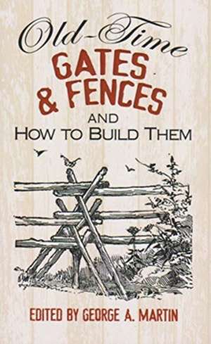 Old Time Gates and Fences and How to Build Them de George A Martin