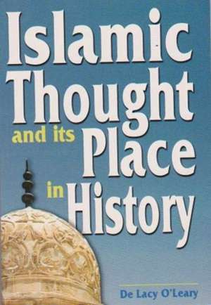 Islamic Thought and its Place in History de De Lacy O'Leary