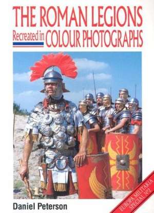 The Roman Legions Recreated in Color Photographs de Gerry Embleton