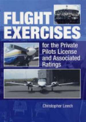 Flight Exercises for the Private Pilot's License and Associated Ratings de Christopher Leech