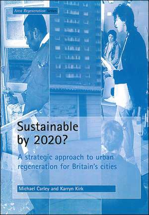 Sustainable by 2020?: A strategic approach to urban regeneration for Britain's cities de Michael Carley