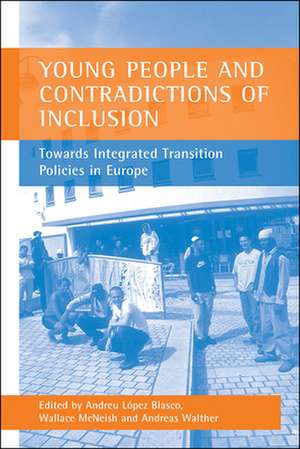 Young People and Contradictions of Inclusion: Towards Integrated Transition Policies in Europe de Andreu López Blasco