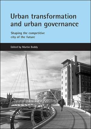 Urban transformation and urban governance: Shaping the competitive city of the future de Martin Boddy