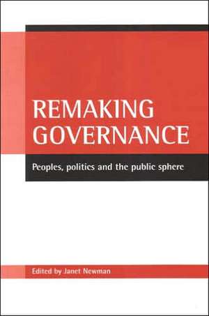 Remaking governance: Peoples, politics and the public sphere de Janet Newman