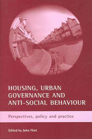 Housing, urban governance and anti–social behaviou r – Perspectives, policy and practice de John Flint