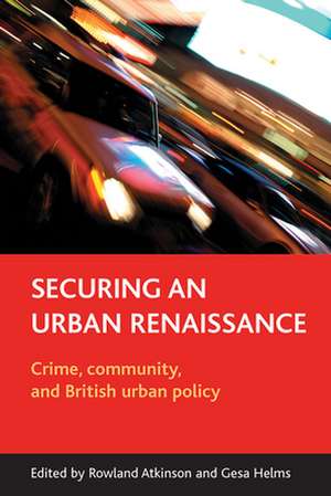 Securing an urban renaissance – Crime, community, and British urban policy de Rowland Atkinson