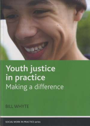 Youth Justice in Practice: Making a Difference de Bill Whyte