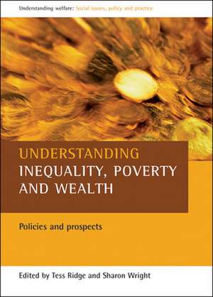 Understanding Inequality, Poverty and Wealth: Policies and Prospects de Tess Ridge