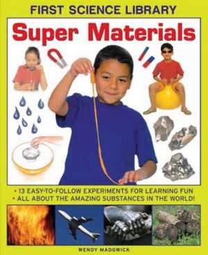 First Science Library: Super Materials de Wendy Madgwick