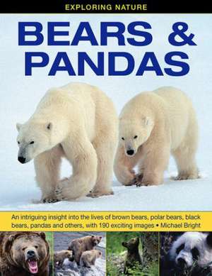 Exploring Nature: An Intriguing Insight Into the Lives of Brown Bears, Polar Bears, Black Bears, Pandas and Others, with 190 Exciting de Michael Bright