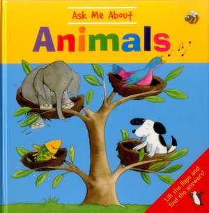 Ask Me about Animals: Lift the Flaps and Find the Answers! de Jan Lewis