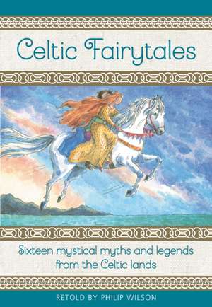 Celtic Fairy Tales: Sixteen Mystical Myths and Legends from the Celtic Lands de Neil Philip