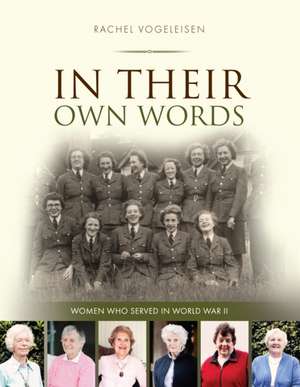 In Their Own Words: Women Who Served in WW II de RACHEL VOGELEISEN