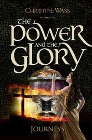 The Power and the Glory - Journeys: A gripping story of romance, faith, brutality and bravery. The first book in the Power and the Glory trilogy. de Christine Wass