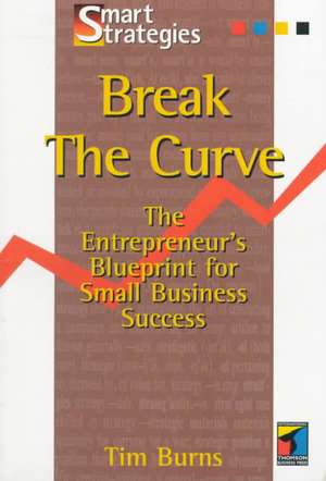 Break the Curve: The Entrepreneur's Small Business Blueprint de Tim Burns