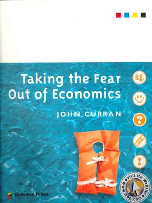 Taking the Fear out of Economics de John Curran