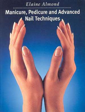 Manicure, Pedicure and Advanced Nail Techniques de Elaine Almond