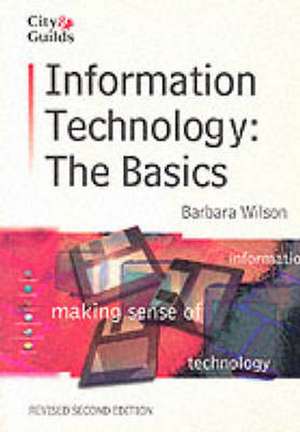 Information Technology: the Basics de Barbara Wilson