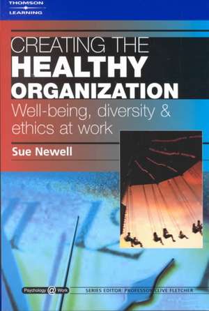 Creating the Healthy Organization: Well-Being, Diversity and Ethics at Work de SUSAN NEWELL